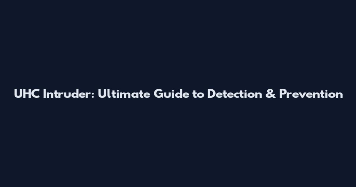 UHC Intruder: Ultimate Guide to Detection & Prevention