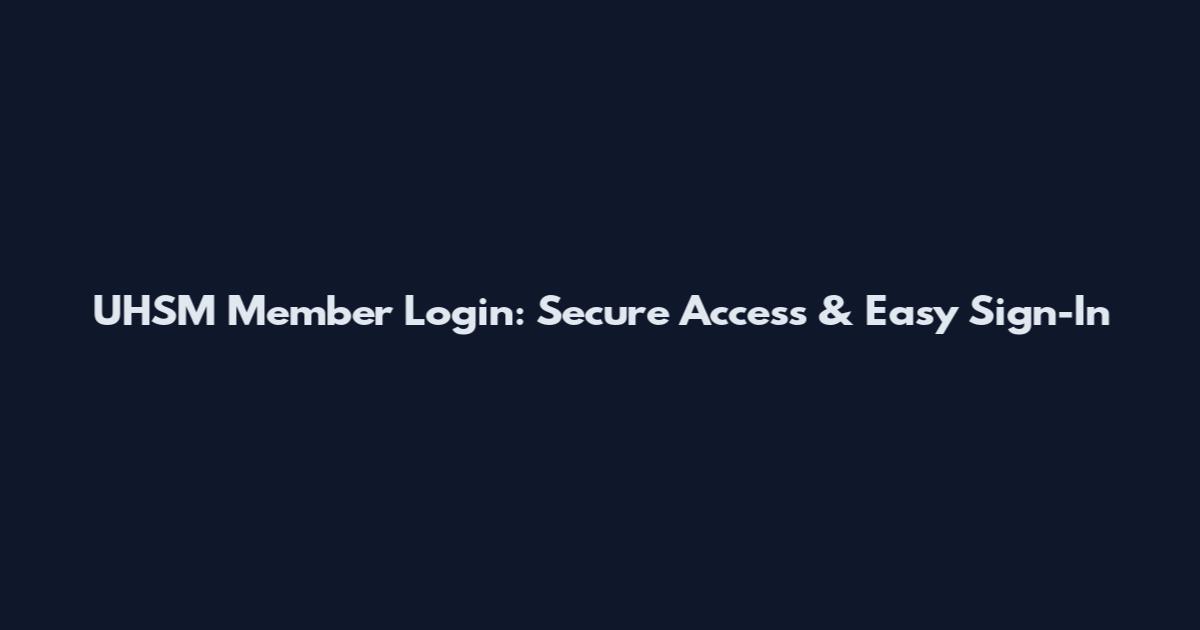 UHSM Member Login: Secure Access & Easy Sign-In