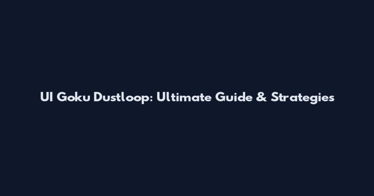 UI Goku Dustloop: Ultimate Guide & Strategies