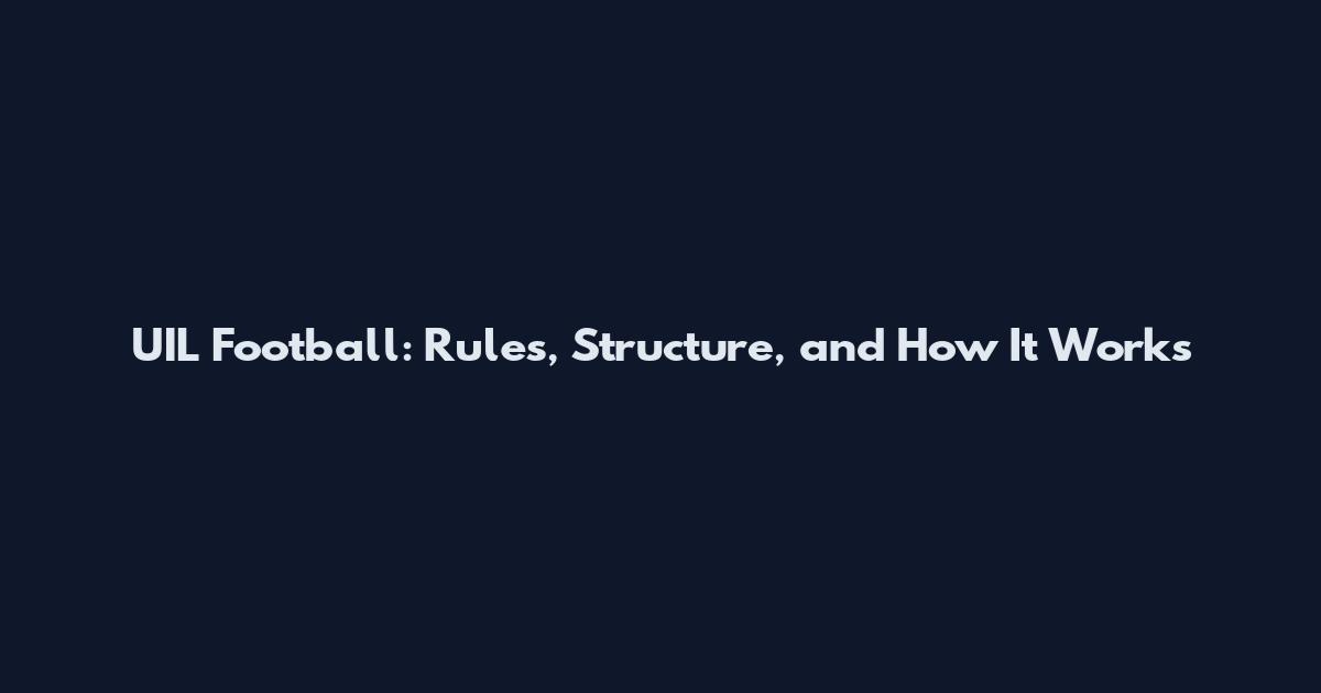UIL Football: Rules, Structure, and How It Works