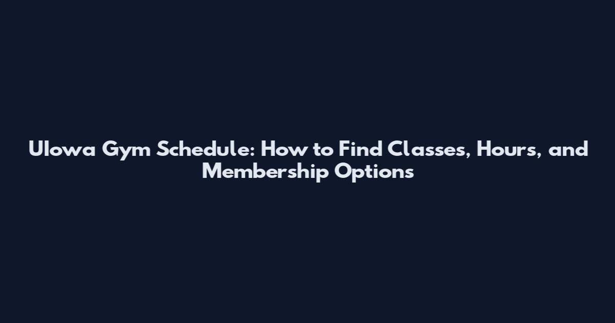 UIowa Gym Schedule: How to Find Classes, Hours, and Membership Options