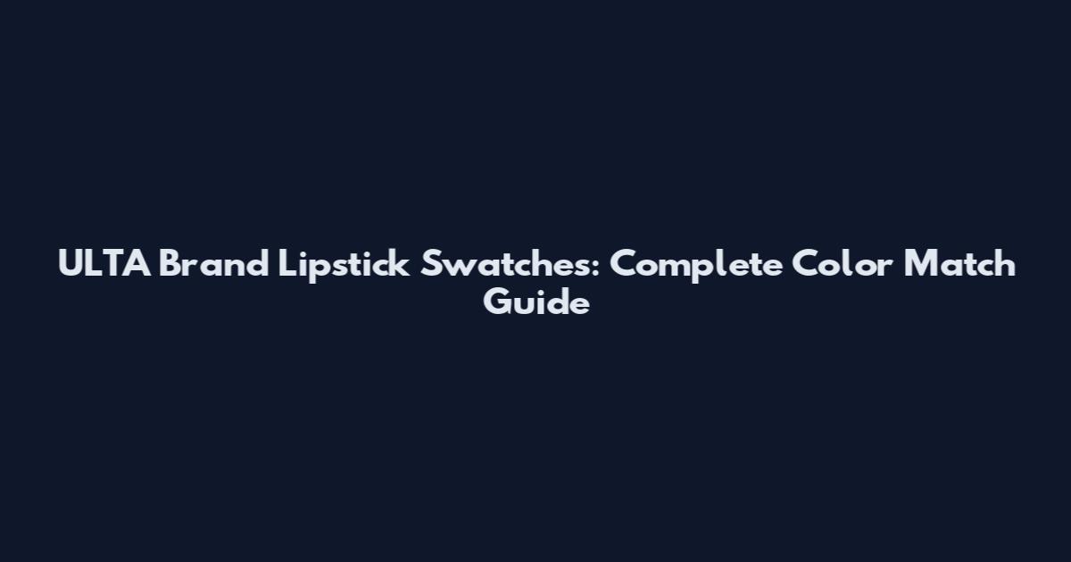 ULTA Brand Lipstick Swatches: Complete Color Match Guide