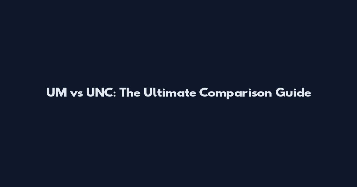 UM vs UNC: The Ultimate Comparison Guide