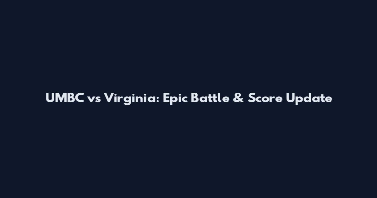 UMBC vs Virginia: Epic Battle & Score Update