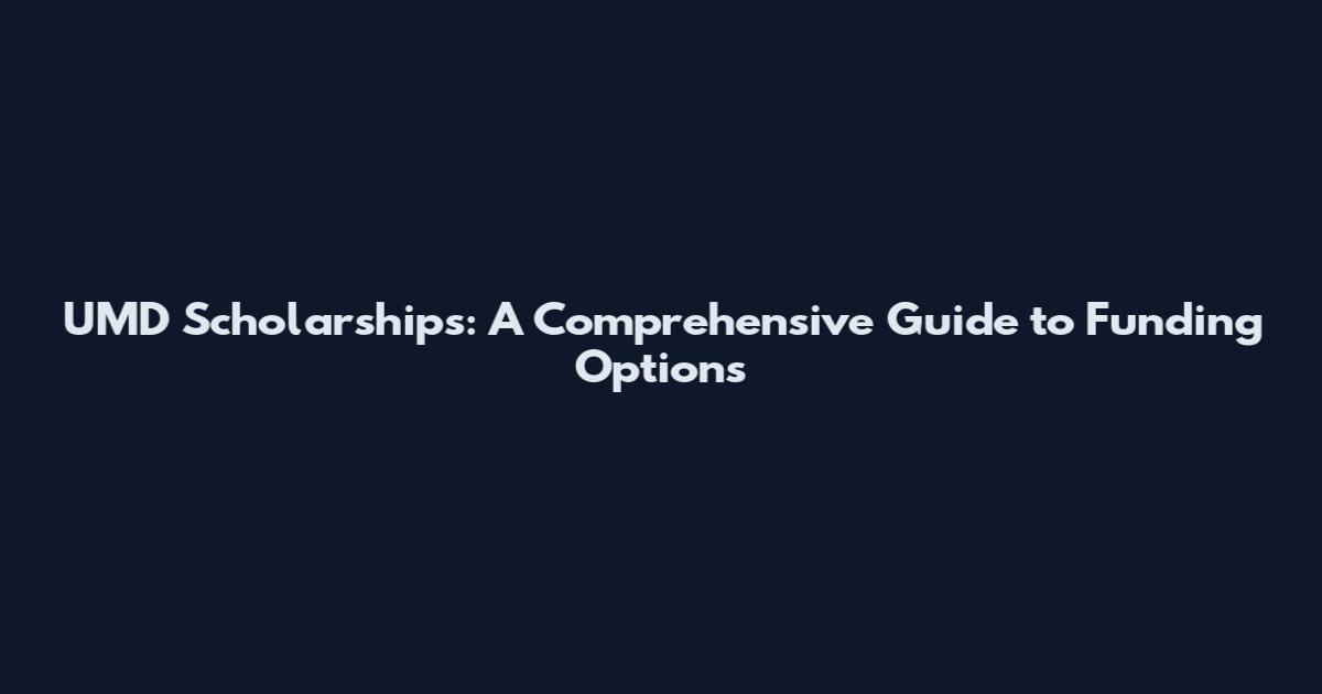 UMD Scholarships: A Comprehensive Guide to Funding Options