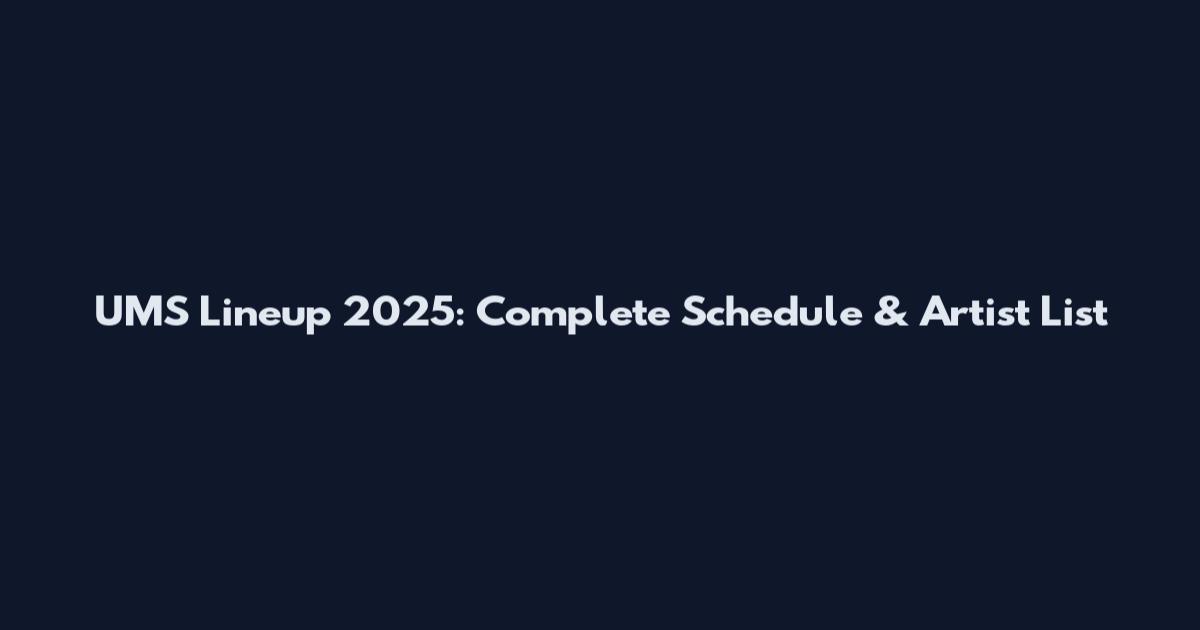 UMS Lineup 2025: Complete Schedule & Artist List