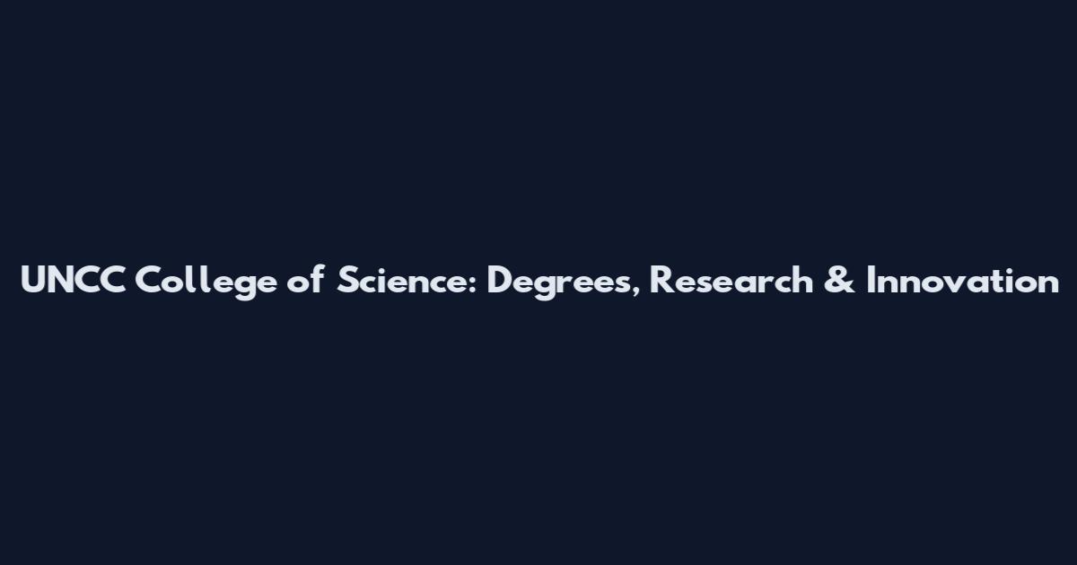 UNCC College of Science: Degrees, Research & Innovation