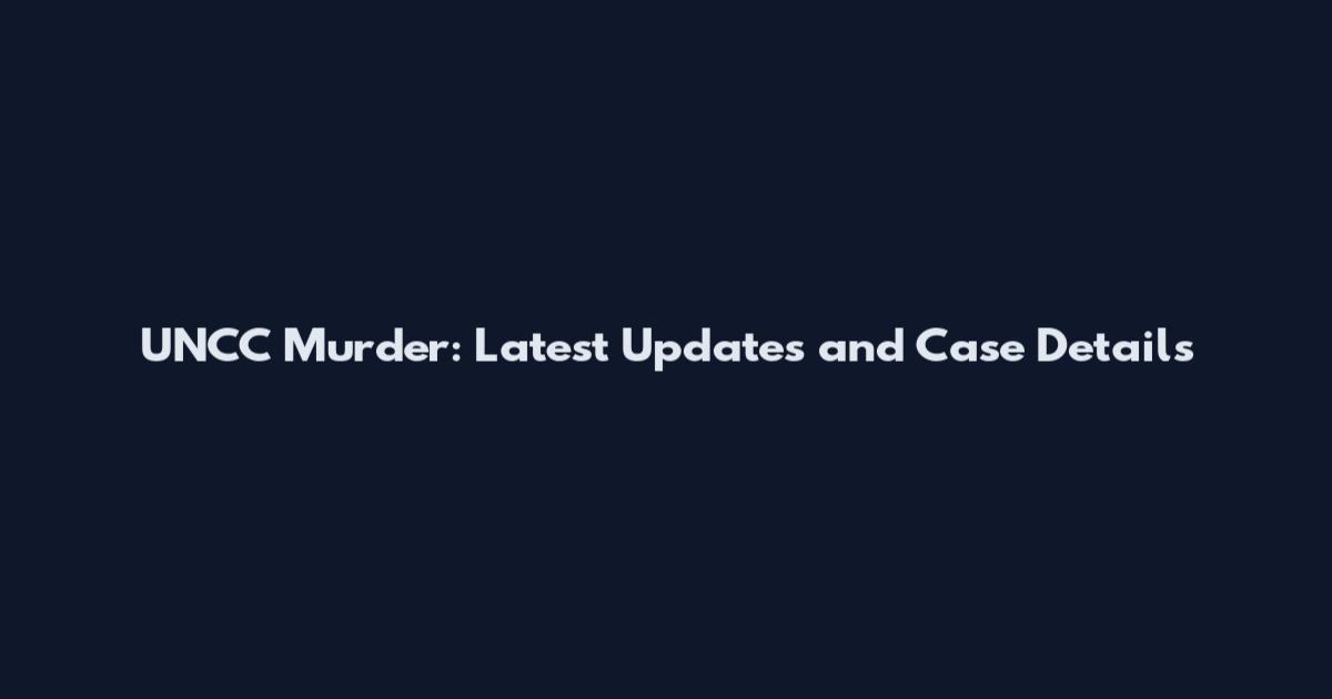 UNCC Murder: Latest Updates and Case Details