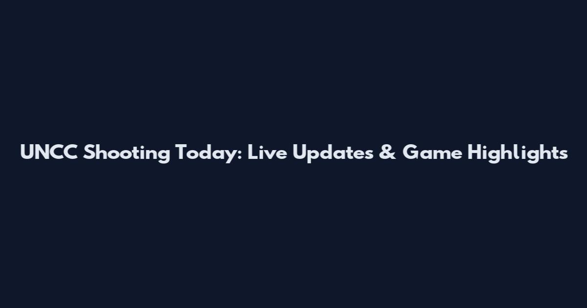 UNCC Shooting Today: Live Updates & Game Highlights