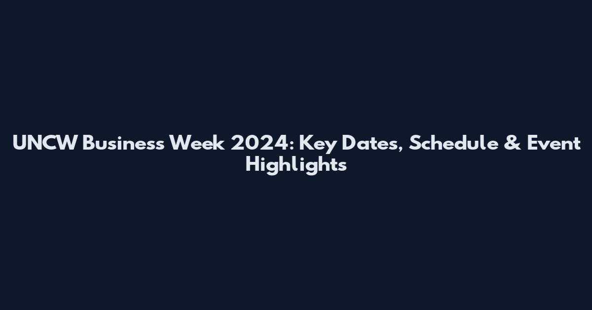 UNCW Business Week 2024: Key Dates, Schedule & Event Highlights