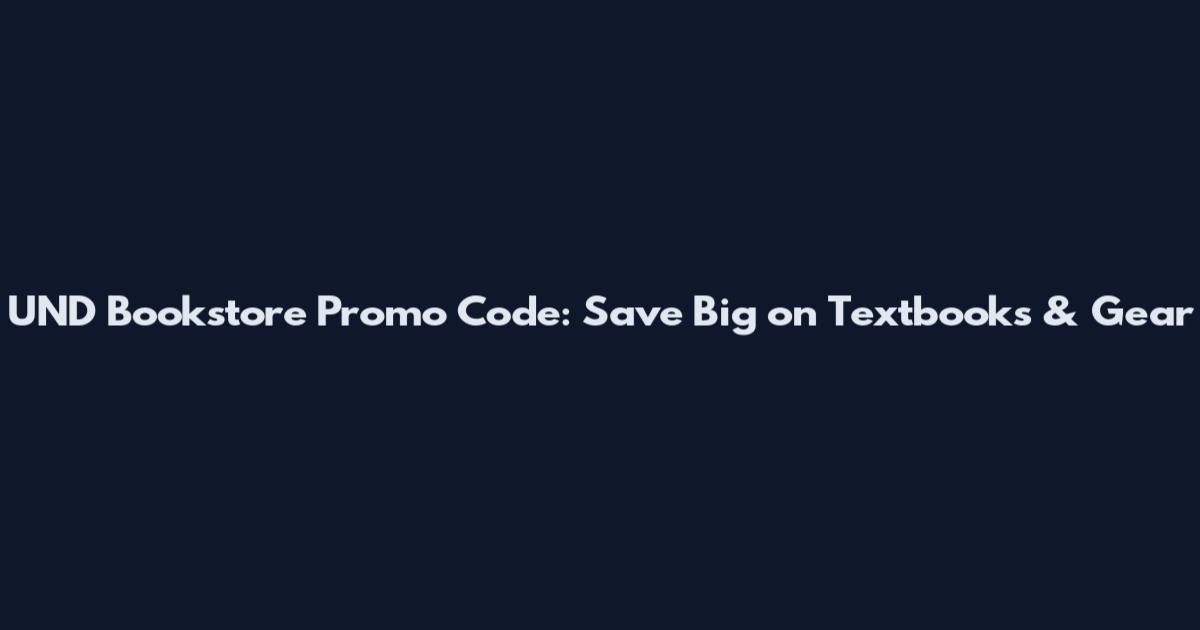 UND Bookstore Promo Code: Save Big on Textbooks & Gear