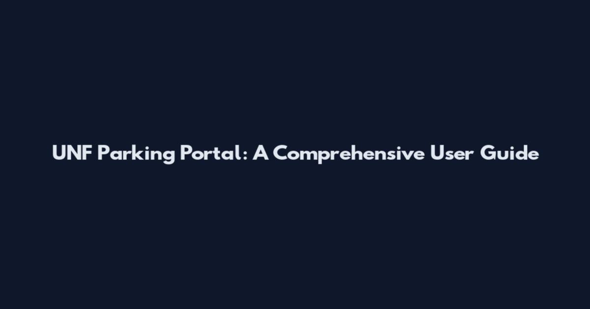 UNF Parking Portal: A Comprehensive User Guide