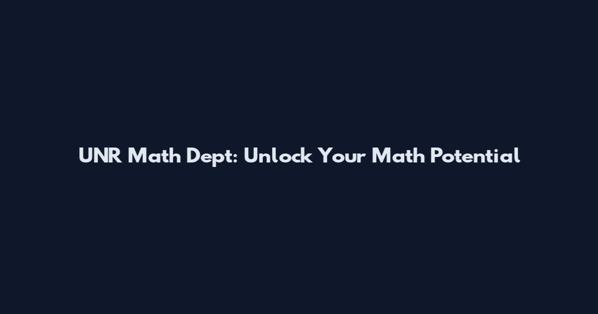 UNR Math Dept: Unlock Your Math Potential