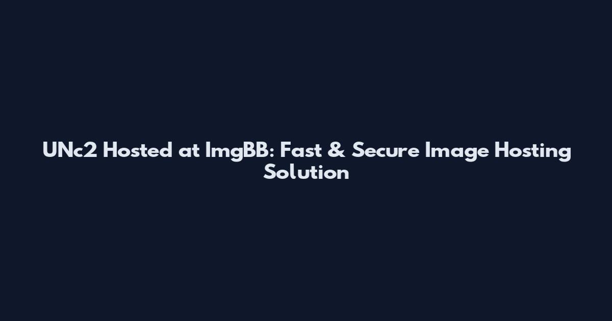UNc2 Hosted at ImgBB: Fast & Secure Image Hosting Solution