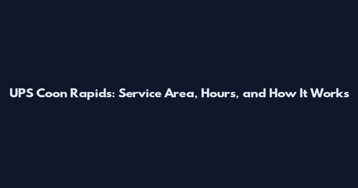 UPS Coon Rapids: Service Area, Hours, and How It Works