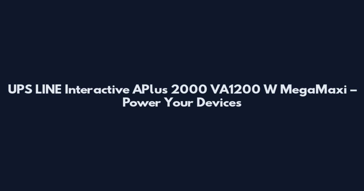 UPS LINE Interactive APlus 2000 VA1200 W MegaMaxi – Power Your Devices