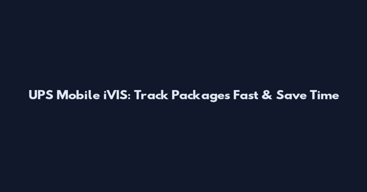 UPS Mobile iVIS: Track Packages Fast & Save Time