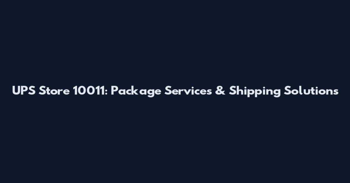 UPS Store 10011: Package Services & Shipping Solutions