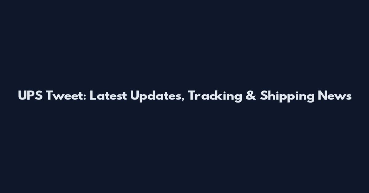 UPS Tweet: Latest Updates, Tracking & Shipping News