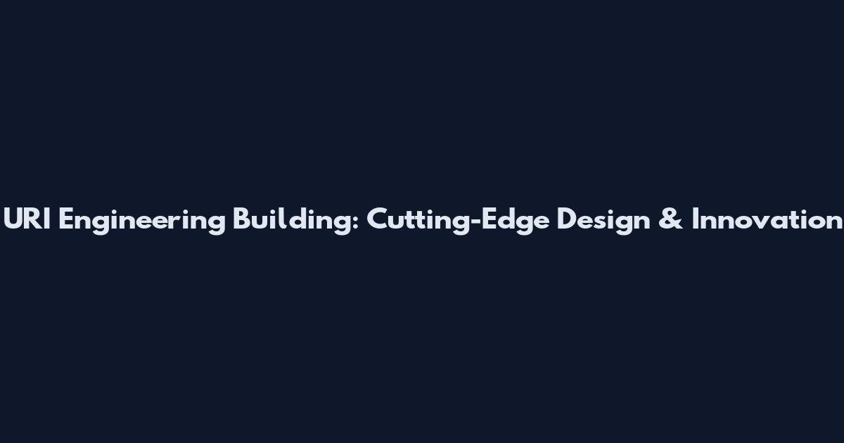 URI Engineering Building: Cutting-Edge Design & Innovation