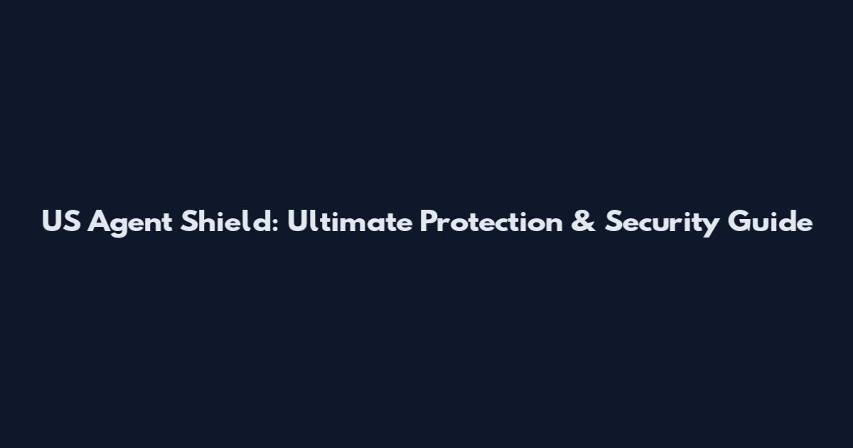 US Agent Shield: Ultimate Protection & Security Guide