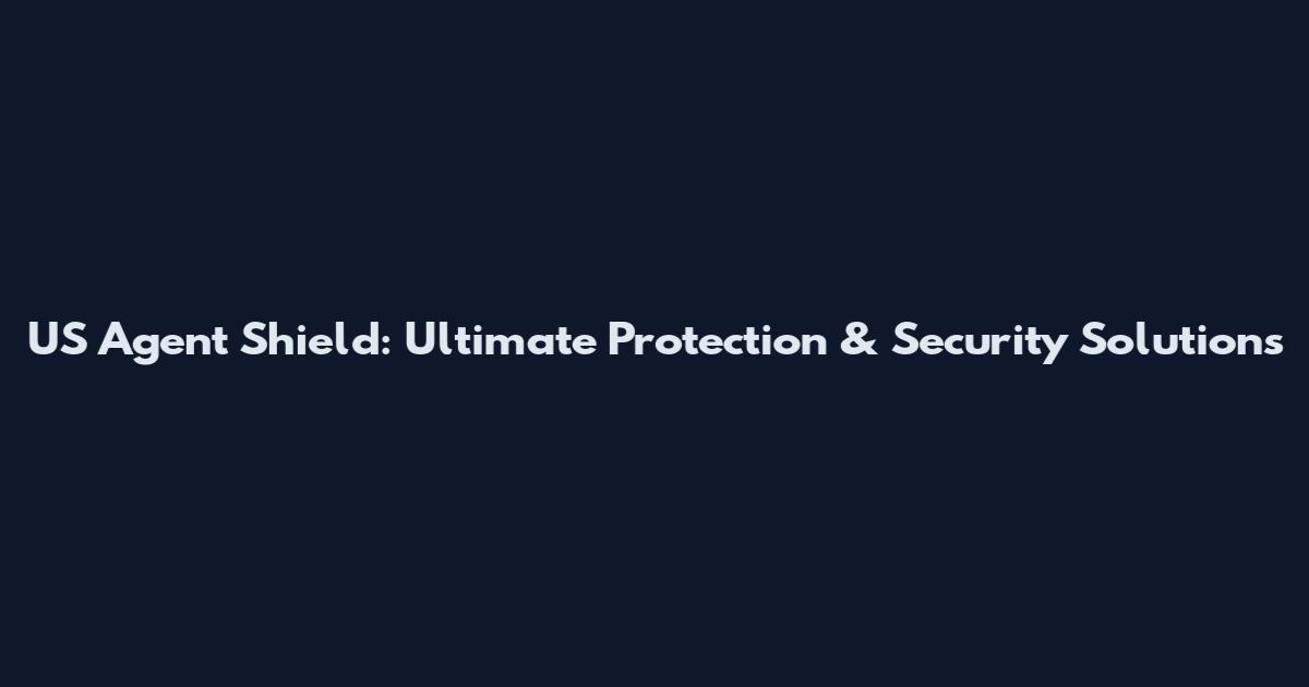 US Agent Shield: Ultimate Protection & Security Solutions