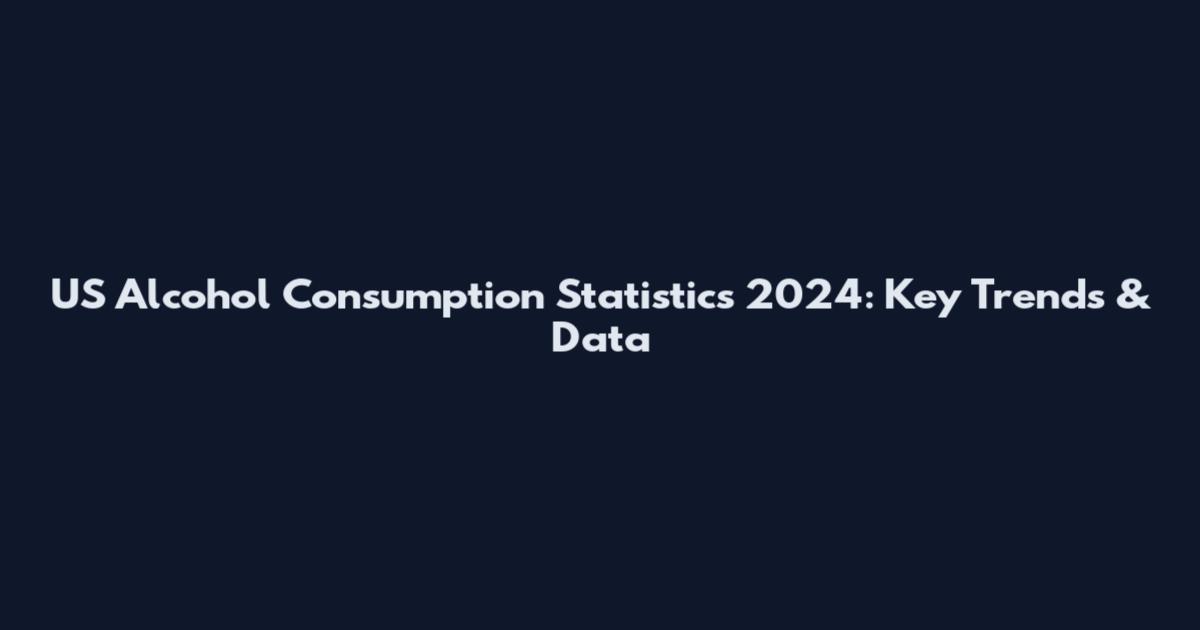 US Alcohol Consumption Statistics 2024: Key Trends & Data