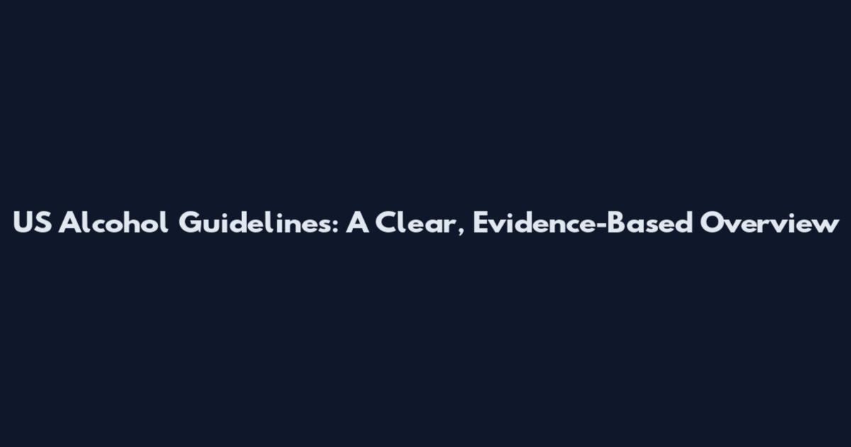 US Alcohol Guidelines: A Clear, Evidence-Based Overview