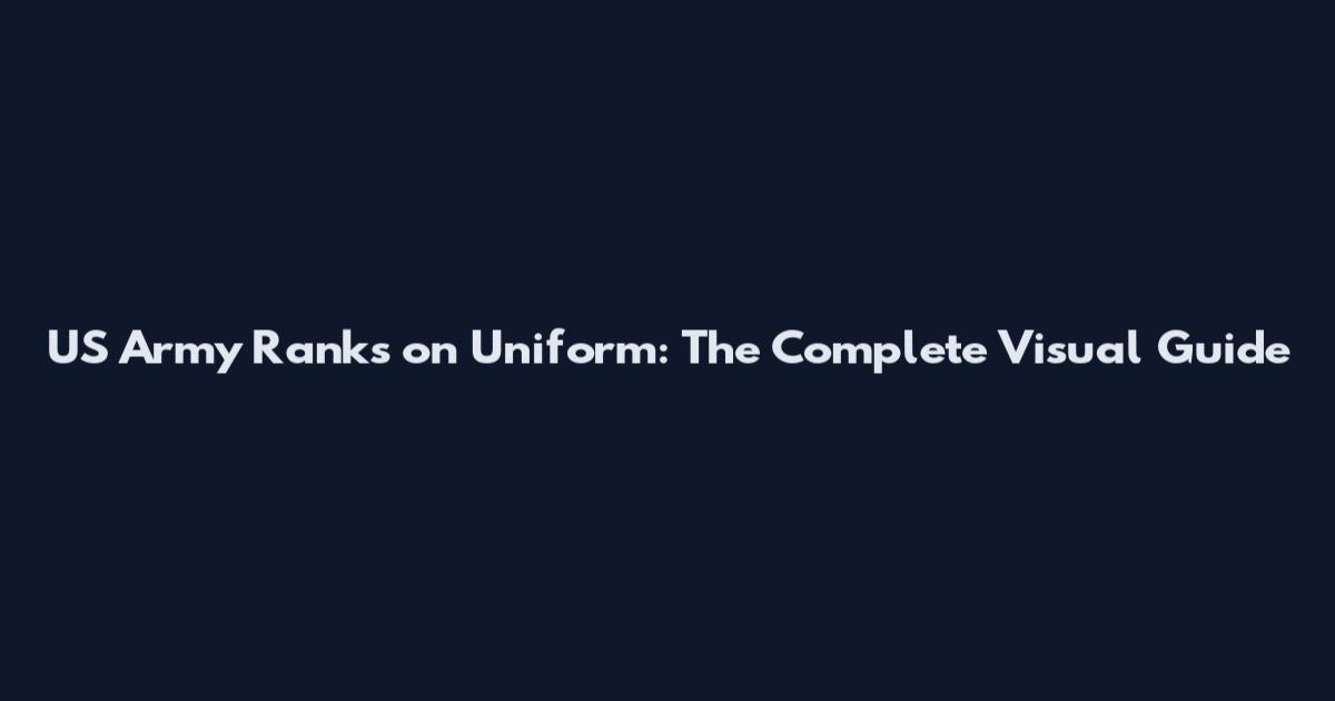 US Army Ranks on Uniform: The Complete Visual Guide