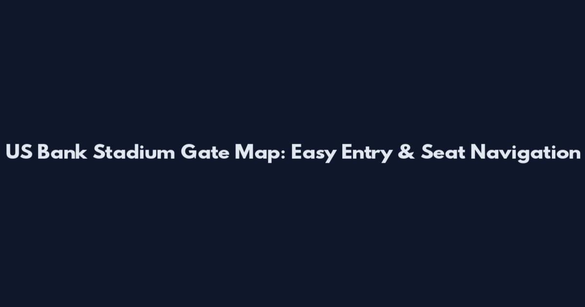 US Bank Stadium Gate Map: Easy Entry & Seat Navigation
