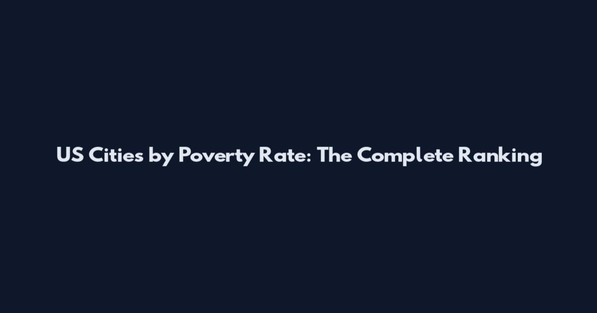 US Cities by Poverty Rate: The Complete Ranking