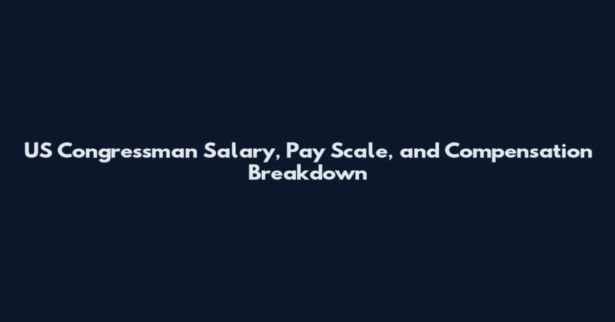 US Congressman Salary, Pay Scale, and Compensation Breakdown