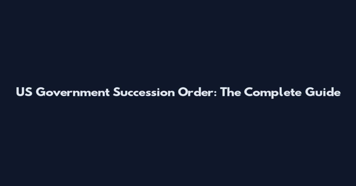 US Government Succession Order: The Complete Guide