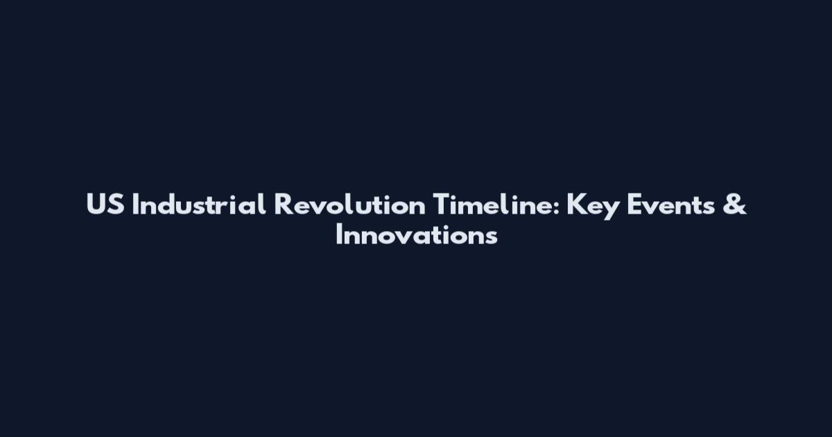 US Industrial Revolution Timeline: Key Events & Innovations