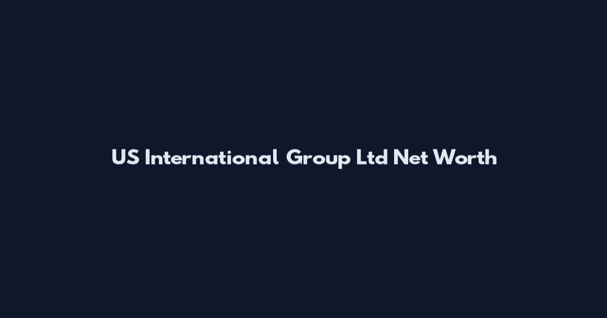 US International Group Ltd Net Worth