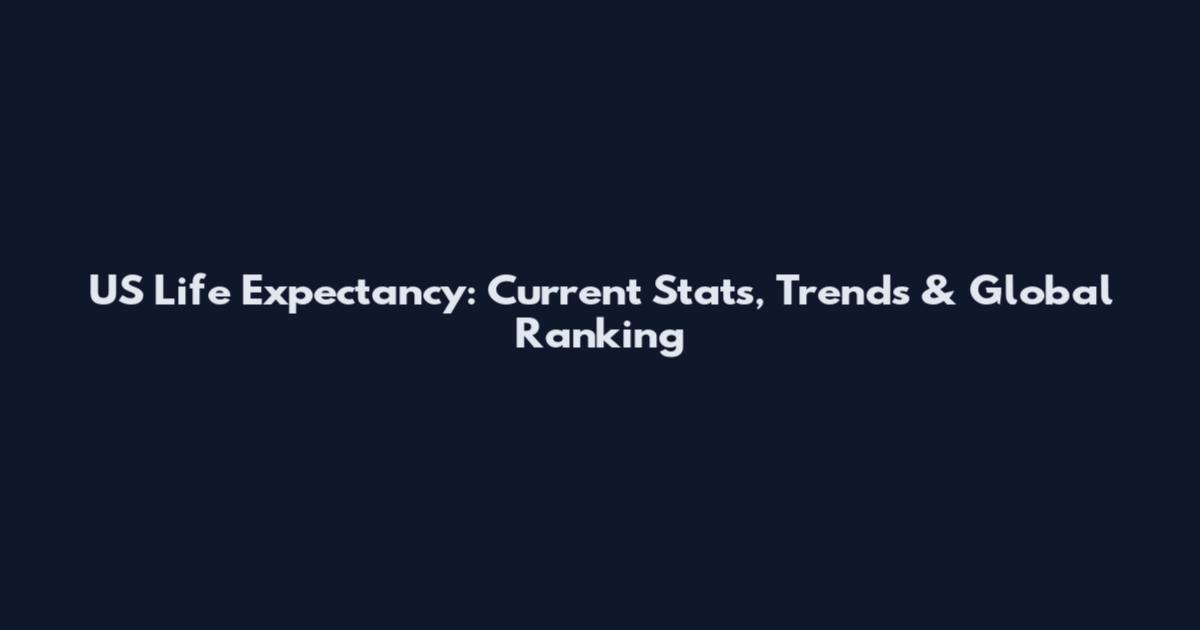 US Life Expectancy: Current Stats, Trends & Global Ranking