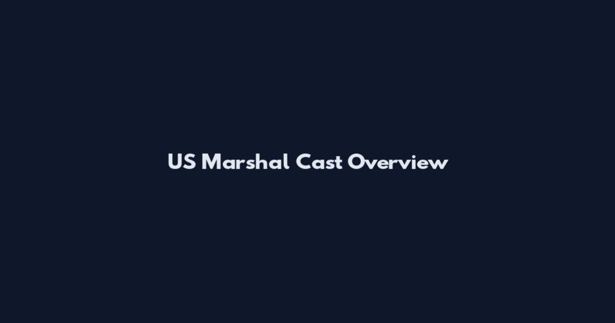 US Marshal Cast Overview
