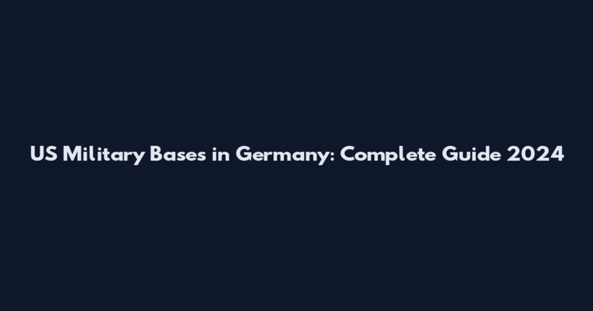 US Military Bases in Germany: Complete Guide 2024