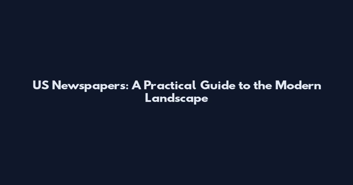 US Newspapers: A Practical Guide to the Modern Landscape