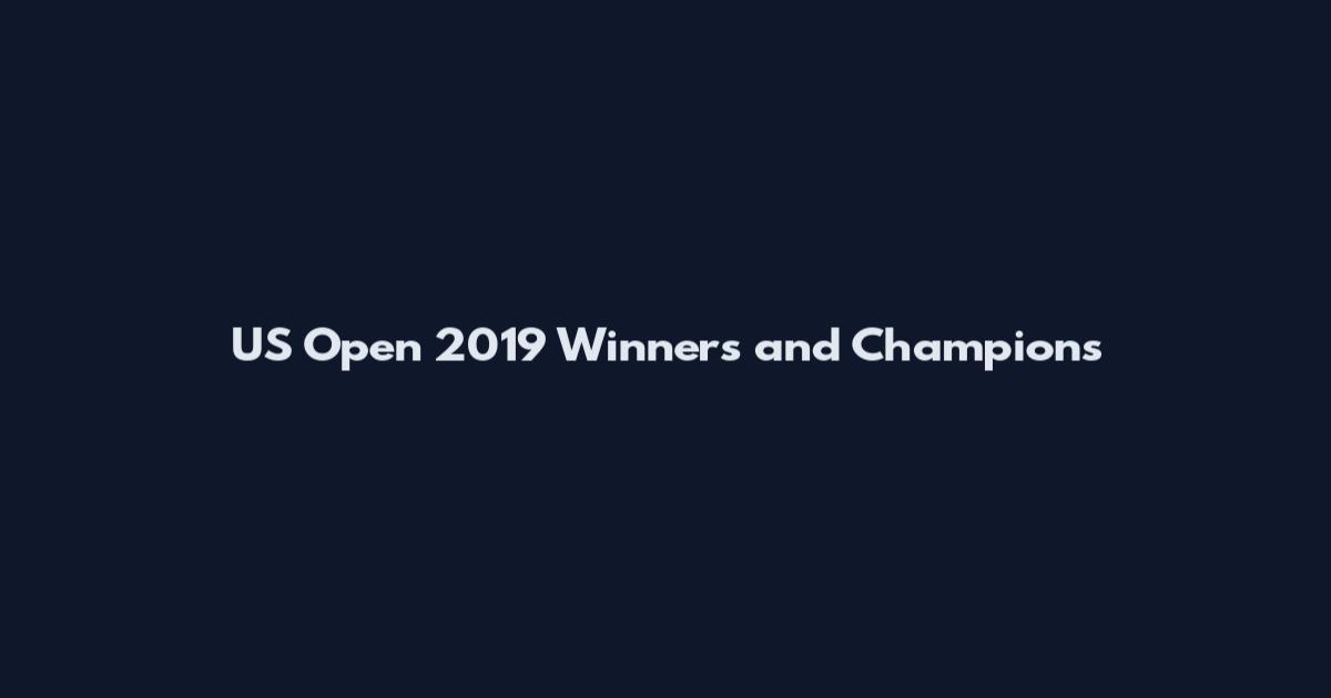 US Open 2019 Winners and Champions