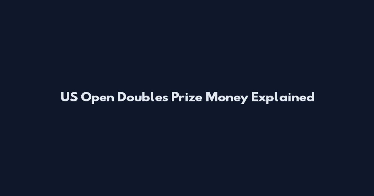 US Open Doubles Prize Money Explained