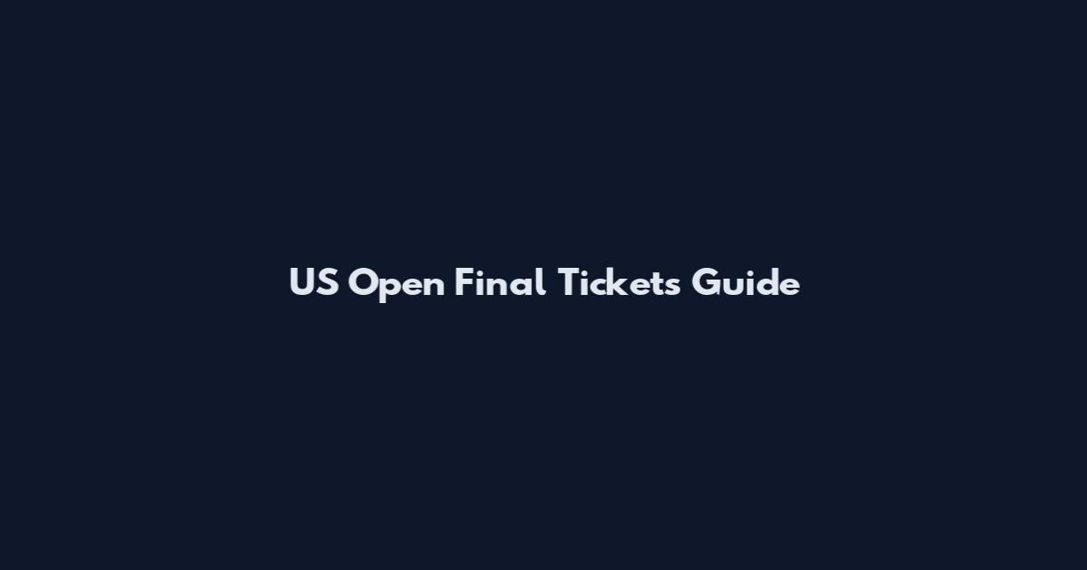 US Open Final Tickets Guide