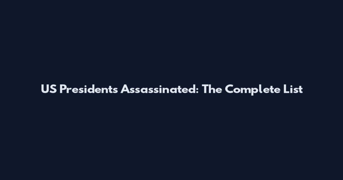 US Presidents Assassinated: The Complete List
