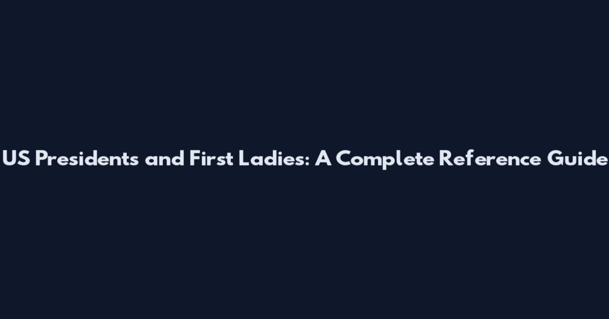 US Presidents and First Ladies: A Complete Reference Guide