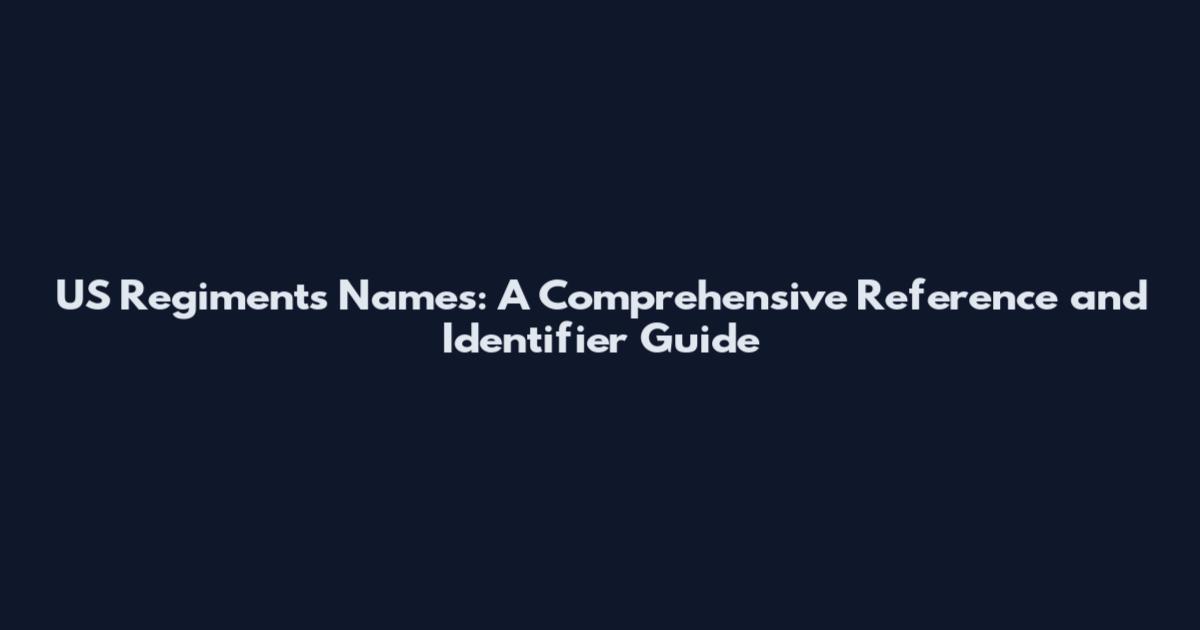 US Regiments Names: A Comprehensive Reference and Identifier Guide
