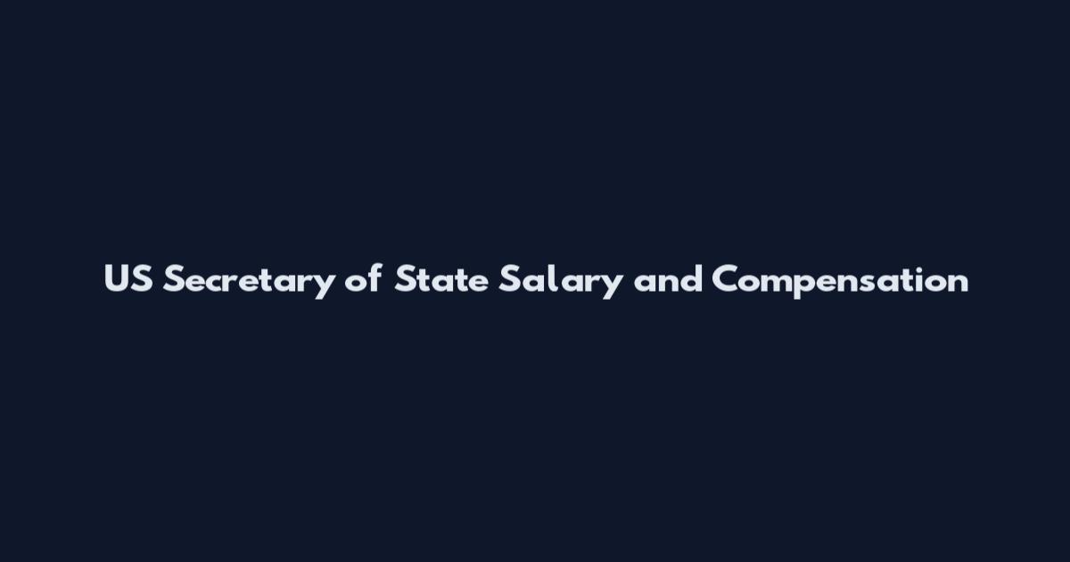 US Secretary of State Salary and Compensation