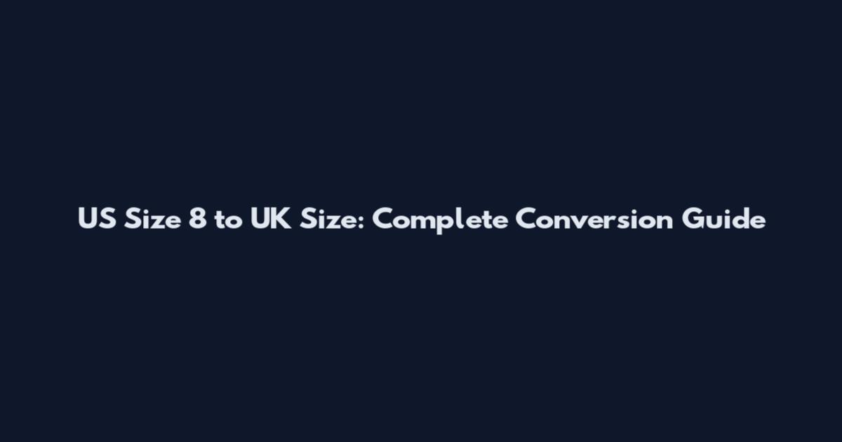 US Size 8 to UK Size: Complete Conversion Guide