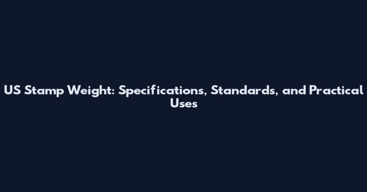 US Stamp Weight: Specifications, Standards, and Practical Uses