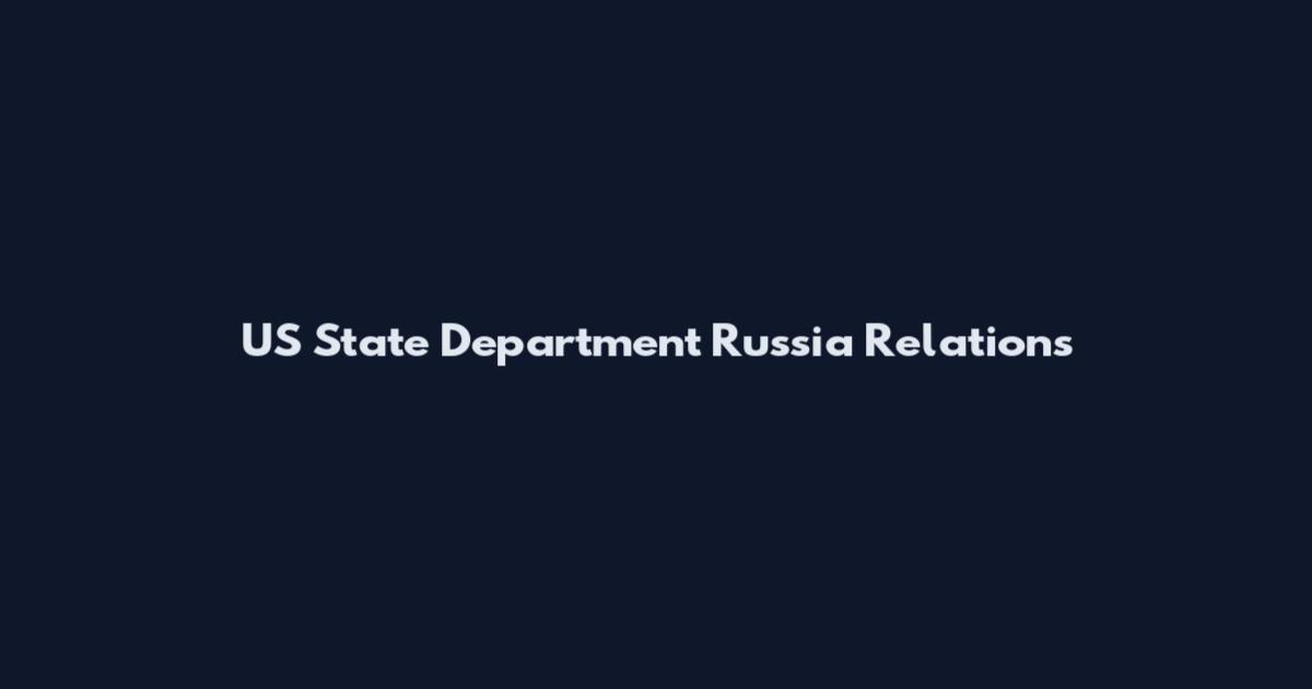 US State Department Russia Relations