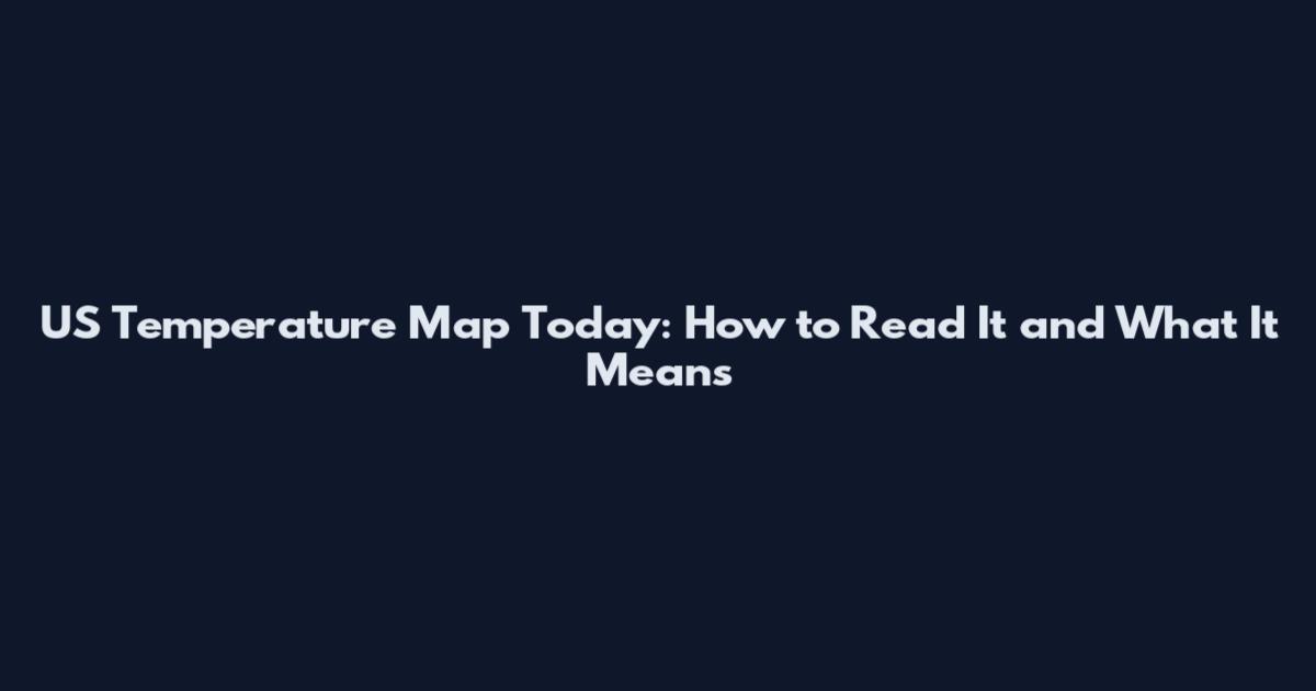 US Temperature Map Today: How to Read It and What It Means